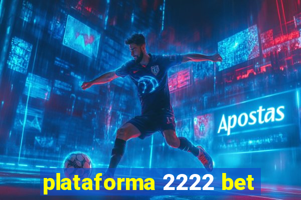 plataforma 2222 bet