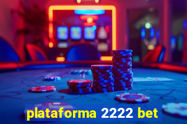 plataforma 2222 bet