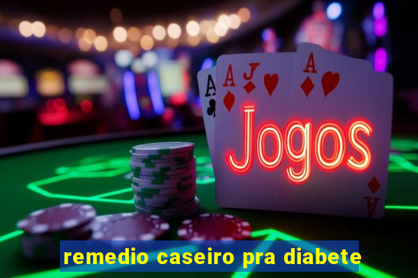 remedio caseiro pra diabete