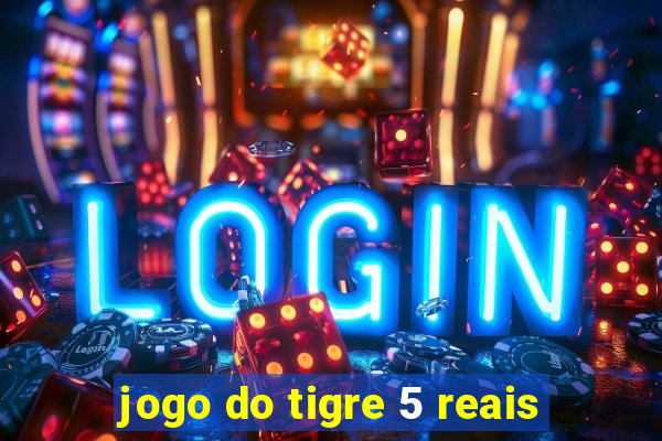 jogo do tigre 5 reais