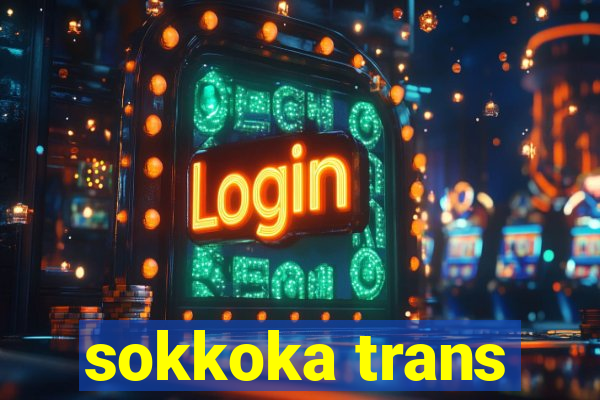 sokkoka trans