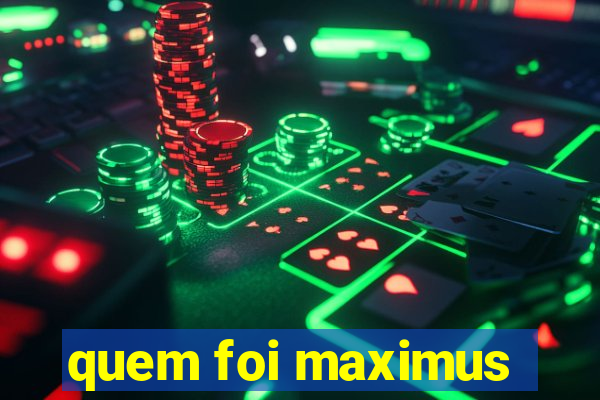 quem foi maximus