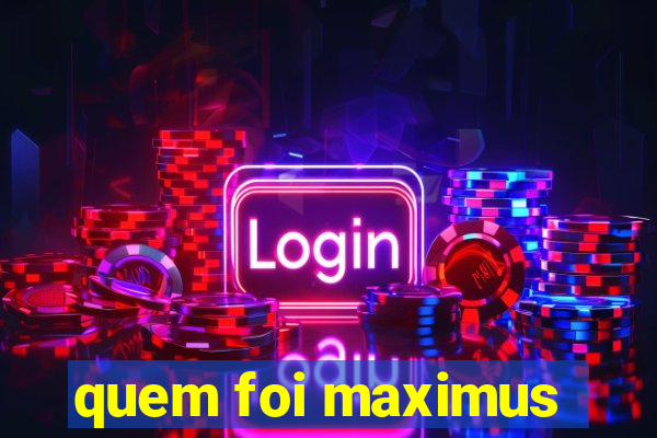 quem foi maximus