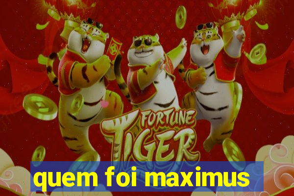 quem foi maximus