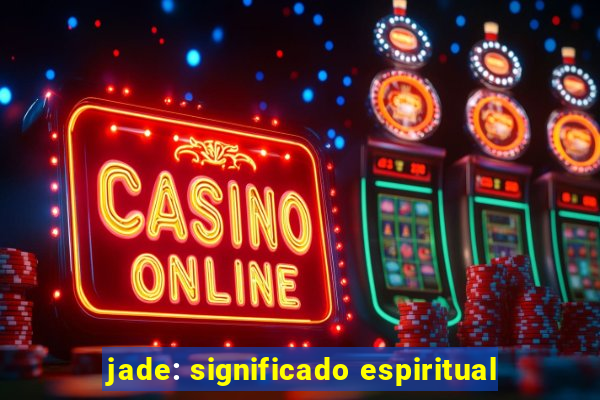 jade: significado espiritual