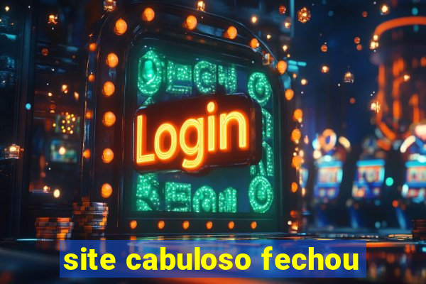 site cabuloso fechou