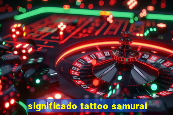 significado tattoo samurai