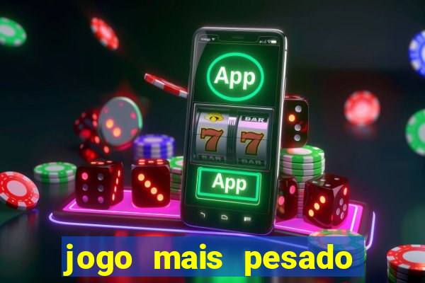 jogo mais pesado da play store