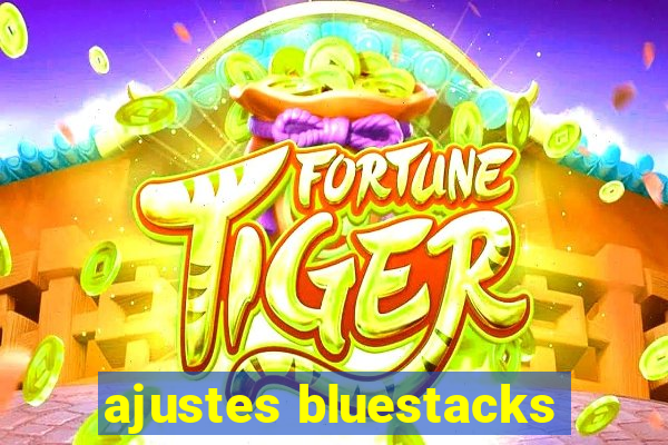 ajustes bluestacks