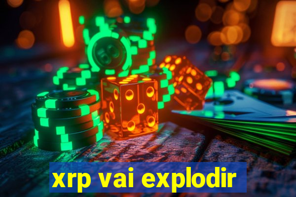 xrp vai explodir