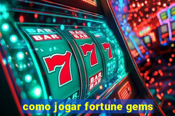 como jogar fortune gems