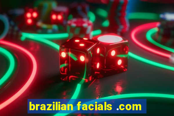 brazilian facials .com