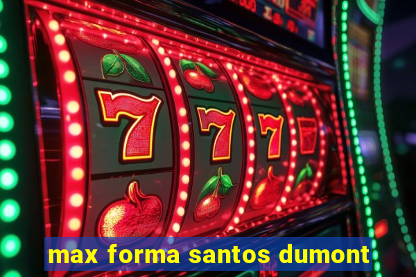 max forma santos dumont