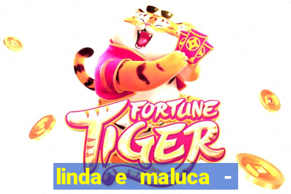 linda e maluca - orochi letra