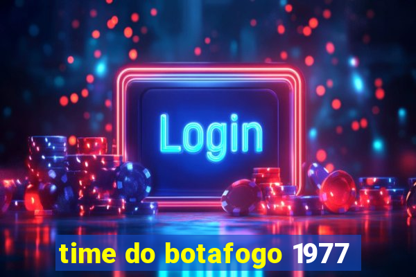 time do botafogo 1977