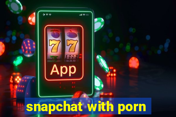 snapchat with porn