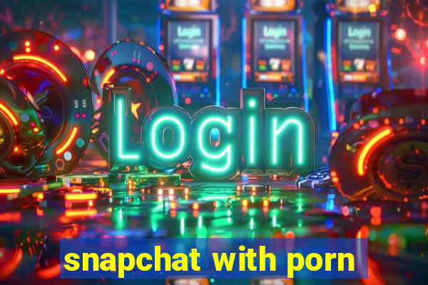 snapchat with porn