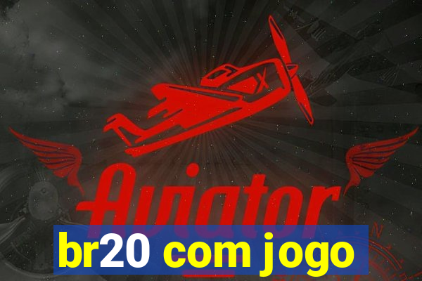 br20 com jogo