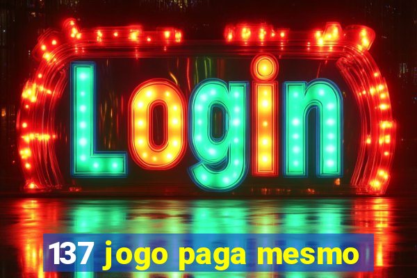 137 jogo paga mesmo