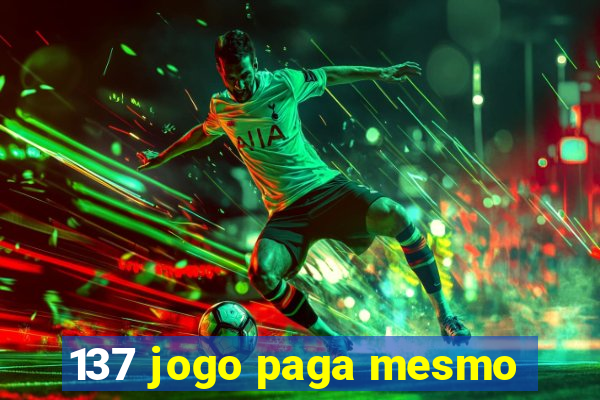 137 jogo paga mesmo