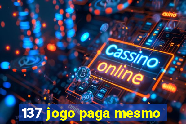 137 jogo paga mesmo