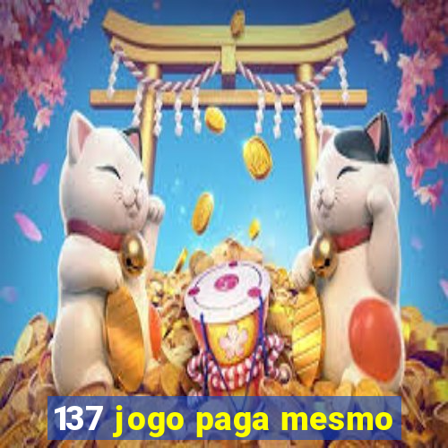 137 jogo paga mesmo