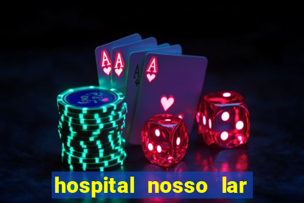 hospital nosso lar fortaleza telefone