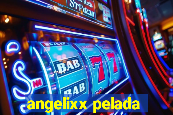 angelixx pelada