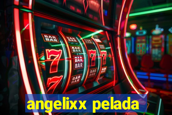 angelixx pelada