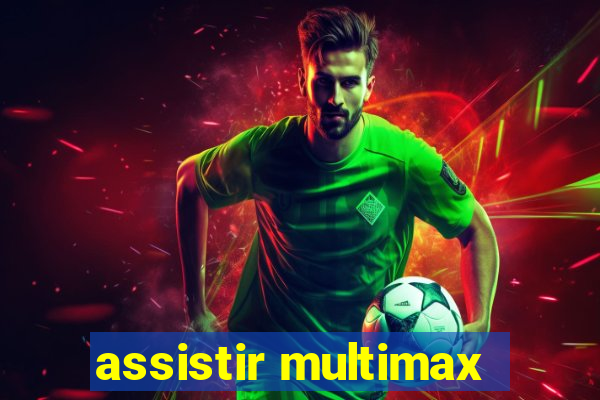 assistir multimax