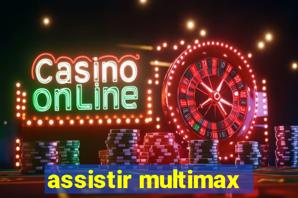 assistir multimax