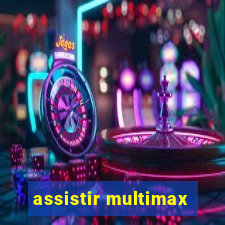 assistir multimax