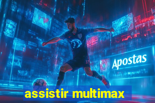 assistir multimax