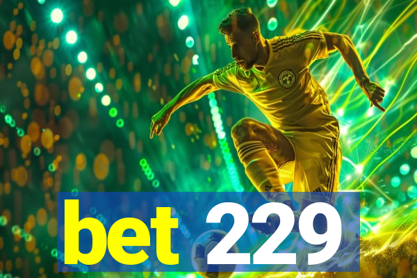 bet 229