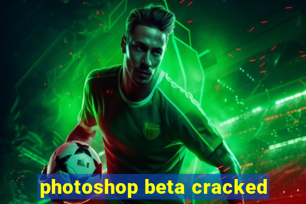 photoshop beta cracked