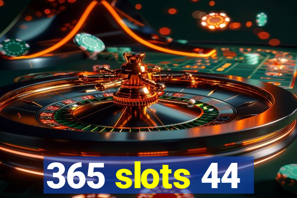 365 slots 44