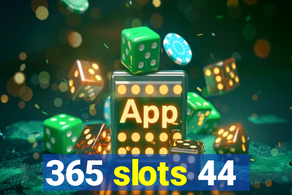 365 slots 44