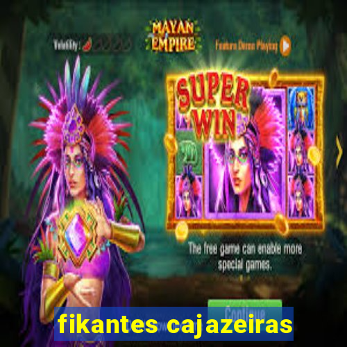 fikantes cajazeiras