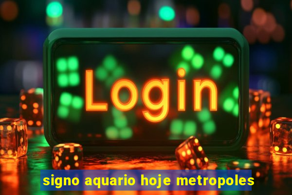 signo aquario hoje metropoles