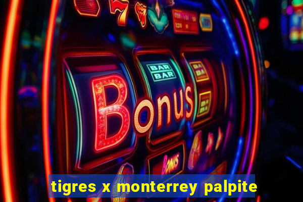 tigres x monterrey palpite