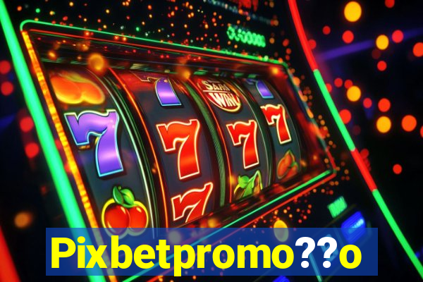 Pixbetpromo??o