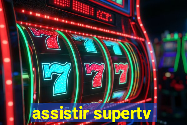 assistir supertv