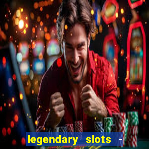 legendary slots - casino games