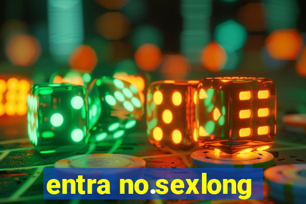 entra no.sexlong