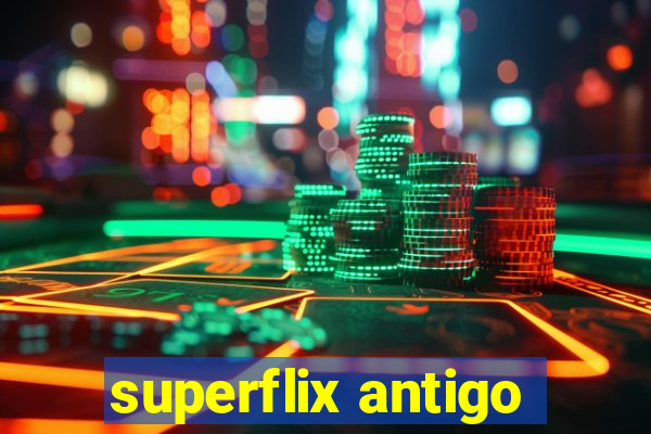 superflix antigo