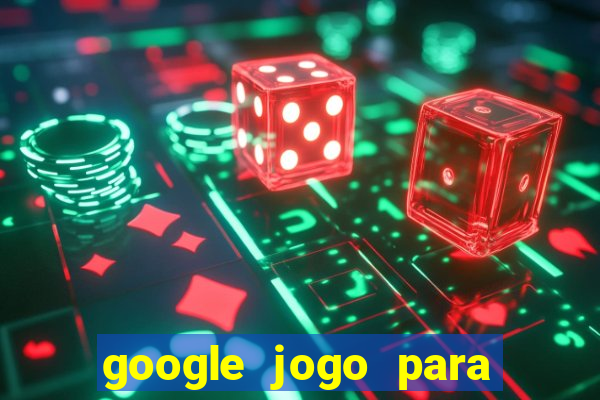 google jogo para ganhar dinheiro