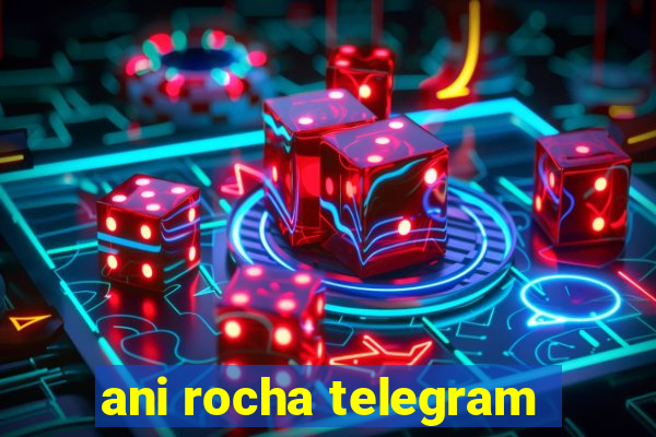 ani rocha telegram