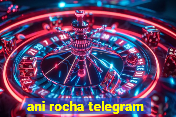 ani rocha telegram