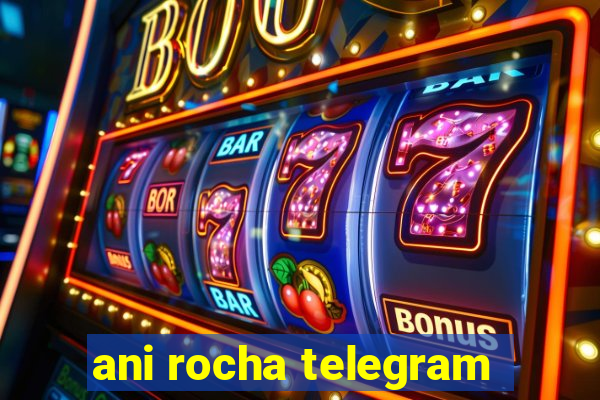 ani rocha telegram