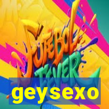 geysexo